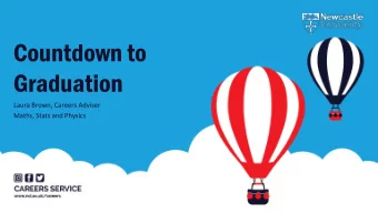 Countdown to  Graduation  Laura Brown, Careers Adviser  Maths, Stats and Physics Careers Service