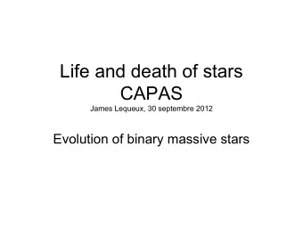 Life and death of stars  CAPAS  James Lequeux, 30 septembre 2012  Evolution of binary massive stars