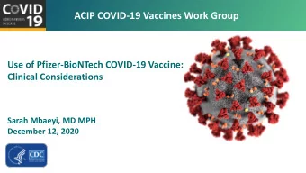 ACIP COVID-19 Vaccines Work Group  Use of Pfizer-BioNTech COVID-19 Vaccine:  Clinical