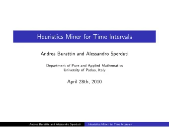 Heuristics Miner for Time Intervals  Andrea Burattin and Alessandro Sperduti  Department of Pure