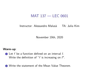 MAT 137  LEC 0601  Instructor: Alessandro Malus  TA: Julia Kim  November 19th, 2020 Warm-up :