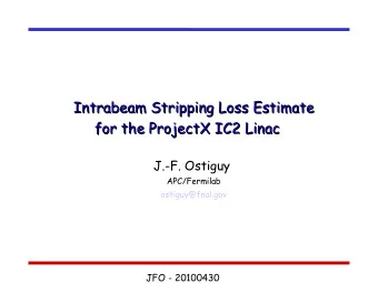 Intrabeam Stripping Loss Estimate  Intrabeam Stripping Loss Estimate  for the ProjectX IC2 Linac