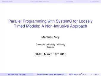 Parallel Programming with SystemC for Loosely  Timed Models: A Non-Intrusive Approach  Matthieu Moy
