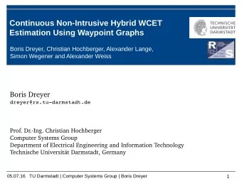 Continuous Non-Intrusive Hybrid WCET  Estimation Using Waypoint Graphs  Boris Dreyer, Christian