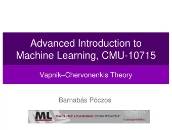 Advanced Introduction to  Machine Learning, CMU-10715 Vapnik  Chervonenkis Theory  Barnabs