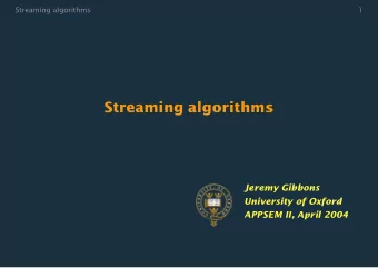 Streaming algorithms  Jeremy Gibbons  University of Oxford  APPSEM II, April 2004  Streaming