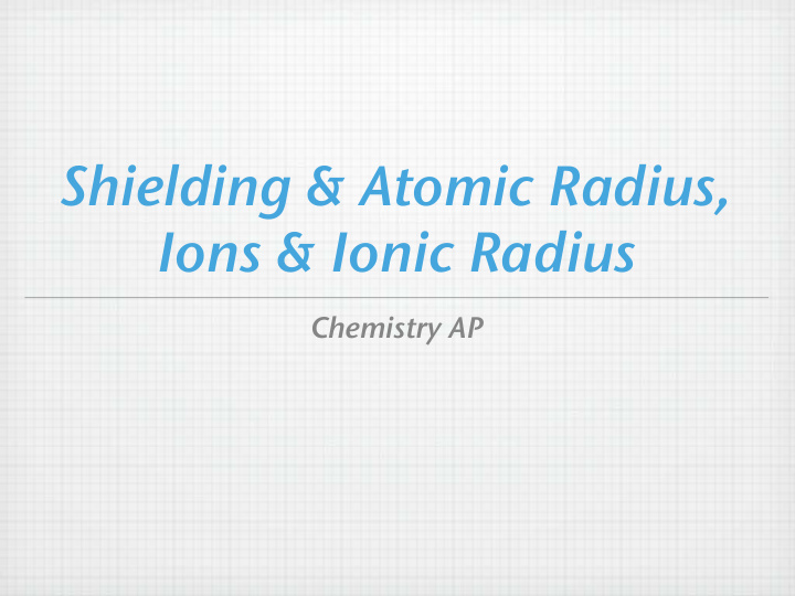 shielding atomic radius ions ionic radius