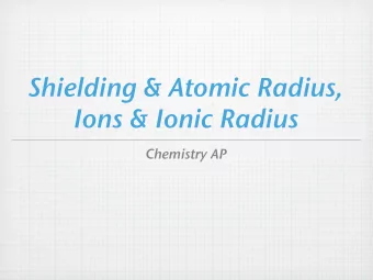 Shielding &amp; Atomic Radius,  Ions &amp; Ionic Radius  Chemistry AP  Periodic Table  Periodic