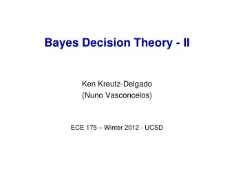 Bayes Decision Theory - II  Ken Kreutz-Delgado  (Nuno Vasconcelos) ECE 175  Winter 2012 - UCSD