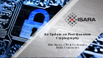 An Upda te  on Post Qua ntum  Cr  yptog r  a phy  Mike  Bro wn, CT  O &amp; Co -fo unde r,  ISARA