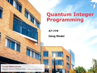 Quantum Integer  Programming  47-779  Ising Model  1  William Larimer Mellon, Founder  Agenda o