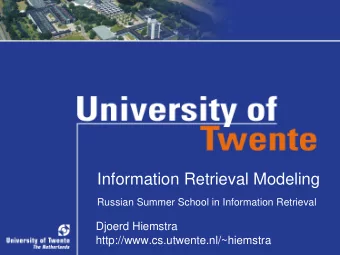 Information Retrieval Modeling  Russian Summer School in Information Retrieval  Djoerd Hiemstra