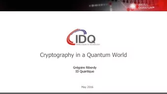 Cryptography in a Quantum World  Grgoire Ribordy  ID Quantique  May 2016  ID Quantique