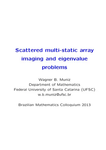 Scattered multi-static array  imaging and eigenvalue  problems  Wagner B. Muniz  Department of