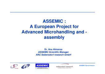 ASSEMIC :  A European Project for  Advanced Microhandling and -  assembly  Dr. Ana Almansa  ASSEMIC
