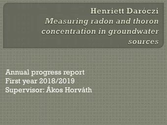 Annual progress report  First year 2018/2019  Supervisor: kos Horvth  Measuring the radon