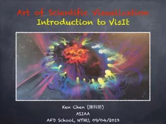 Art of Scientific Visualization  Introduction to VisIt Ken Chen (  )  ASIAA  AFD School,