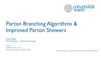 Parton Branching Algorithms &amp;  Improved Parton Showers  Simon Pltzer  Particle Physics
