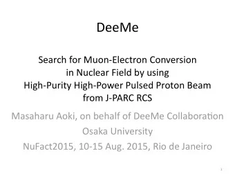 DeeMe    Search  for  Muon-Electron  Conversion    in  Nuclear  Field