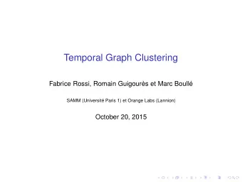Temporal Graph Clustering  Fabrice Rossi, Romain Guigours et Marc Boull  SAMM (Universit