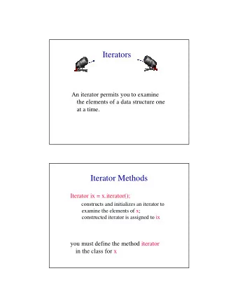 Iterators  An iterator permits you to examine  the elements of a data structure one  at a time.