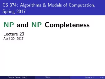 NP and NP Completeness  Lecture 23  April 20, 2017  Chandra Chekuri (UIUC)  CS374  1  Spring 2017