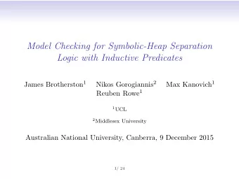 Model Checking for Symbolic-Heap Separation  Logic with Inductive Predicates James Brotherston 1