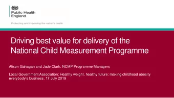 Driving best value for delivery of the  National Child Measurement Programme  Alison Gahagan and