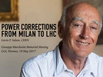POWER CORRECTIONS  FROM MILAN TO LHC  Gavin P  . Salam, CERN Giuseppe Marchesini Memorial Meeting