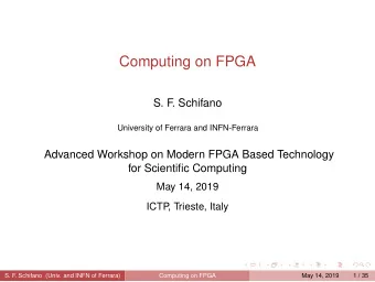 Computing on FPGA  S. F  . Schifano  University of Ferrara and INFN-Ferrara  Advanced Workshop on