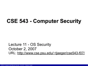 CSE 543 - Computer Security  Lecture 11 - OS Security  October 2, 2007  URL: