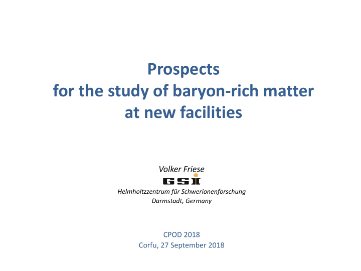 prospects for the study of baryon rich matter at new