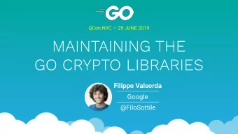 MAINTAINING THE   GO CRYPTO LIBRARIES  Filippo Valsorda  Google  @FiloSottile  WHO AM I  {  Go