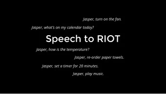 Speech to RIOT  Jasper, how is the temperature?  Jasper, re-order paper towels.  Jasper, set a