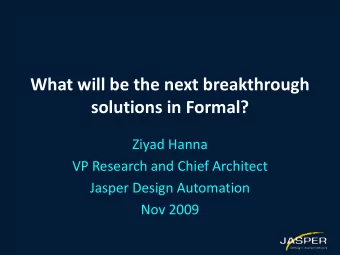 solutions in Formal?  Ziyad Hanna  VP Research and Chief Architect  Jasper Design Automation  Nov