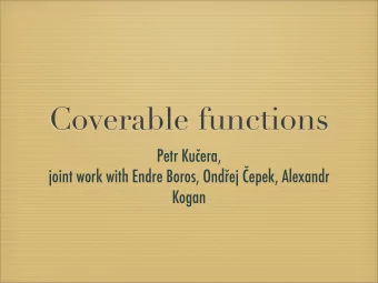 Coverable functions Petr Ku  era, joint work with Endre Boros, Ond  ej  epek, Alexandr  Kogan