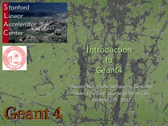Introduction  Introduction  to  to  Geant4  Geant4  Makoto Asai (SLAC Computing Services)  Makoto