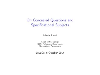 On Concealed Questions and  Specificational Subjects  Maria Aloni  Logic and Language