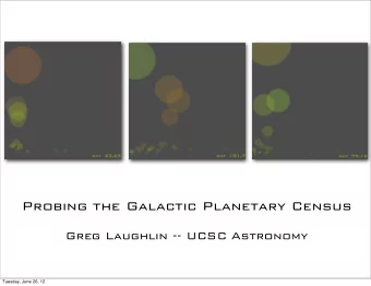 Probing the Galactic Planetary Census  Greg Laughlin -- UCSC Astronomy  Tuesday, June 26, 12