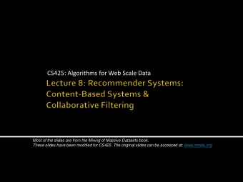 CS425: Algorithms for Web Scale Data  Most of the slides are from the Mining of Massive Datasets