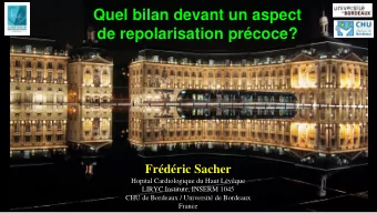 de repolarisation prcoce?  Frdric Sacher  Hopital Cardiologique du Haut Lvque  LIRYC
