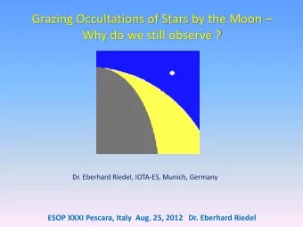 Grazing Occultations of Stars by the Moon   Why do we still observe ?  Dr. Eberhard Riedel,