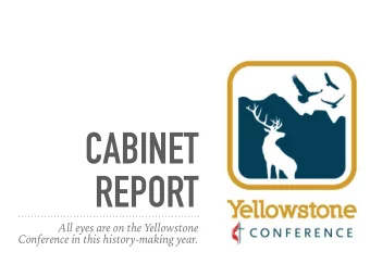 CABINET  REPORT  All eyes are on the Yellowstone  Conference in this history-making year.  The
