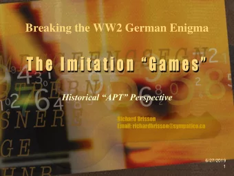 Breaking the WW2 German Enigma  Historical APT Perspective  Richard Brisson  Email: