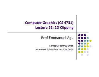 Computer Graphics (CS 4731) Lecture 22: 2D Clipping Prof Emmanuel Agu Computer Science Dept.