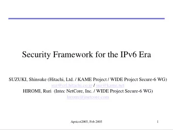 Security Framework for the IPv6 Era  SUZUKI, Shinsuke (Hitachi, Ltd. / KAME Project / WIDE Project