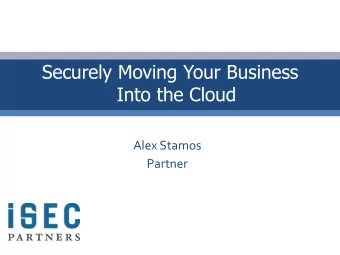 Securely Moving Your Business  Into the Cloud    Alex  Stamos    Partner
