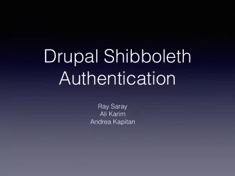 Drupal Shibboleth Authentication  Ray Saray  Ali Karim  Andrea Kapitan    Server