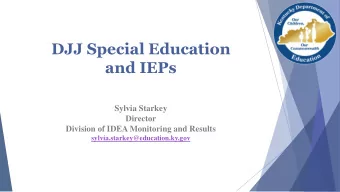 DJJ Special Education  and IEPs  Sylvia Starkey  Director  Division of IDEA Monitoring and Results