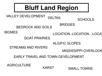Bluff Land Region  VALLEY DEVELOPMENT DELTAS  SCHOOLS  BRIDGES  BEDROCK AND SOILS  BIOMES